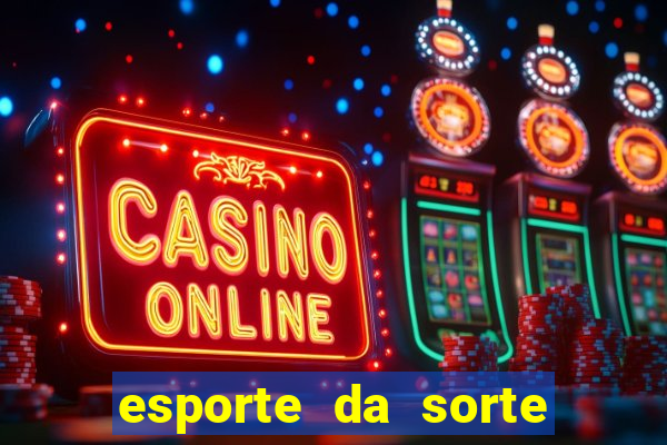 esporte da sorte deposito minimo